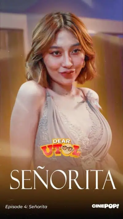 Dear Utol 2025 Ep4 Señorita cinepop season 1 full episode 4